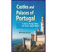 Castles and Palaces of Portugal: A Journey Through Óbidos and Sintra’s Magical Worlds