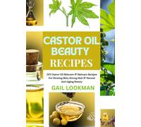 CASTOR OIL BEAUTY RECIPES: DIY Castor Oil Skincare & Haircare Recipes For Glowing Skin, Strong Hair & Natural Anti-Aging Beauty