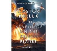 Castor Pollux: The Adventure on the Prison Planet: A tale of the Imperium universe