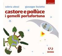 Castore e Pollùce i gemelli portafortuna. Ediz. illustrata