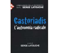 Castoriadis. L'autonomia radicale