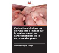 Castration chimique ou chirurgicale : Impact sur la croissance et les caractéristiques de la carcasse des porcs