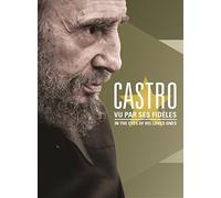 Castro: In the Eyes of His Loved Ones / Visto Por Sus Fieles