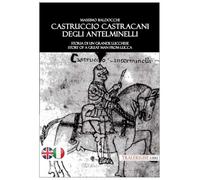 Castruccio Castracani degli Antelminelli. Storia di un grande lucchese. Story of a great man from Lucca. Ediz. bilingue