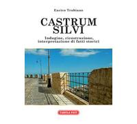 Castrum Silvi. Indagine, ricostruzione, interpretazione di fatti storici