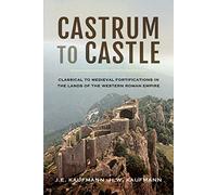 Castrum to Castle: Classical to Medieval Fortifications in the Lands of the Western Roman Empire