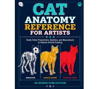 Cat Anatomy Reference for Artists: Skeleton, Musculature, and Proportion Guide with Action Poses and Fur Rendering for Illustrators, Animators, and Character Designers