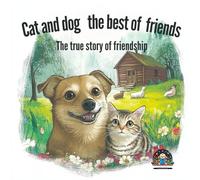 Cat and dog the best of friends: The true story of friendship