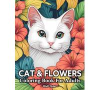 Cat And Flowers Coloring Book: 50 Illustrations With Cute Cats In Beautiful Flowers For Adults Relaxation And Stress Relief