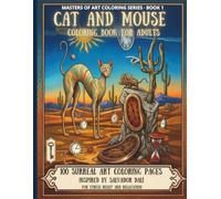 Cat and Mouse Coloring Book for Adults: 100 Surreal Art Coloring Pages Inspired by Salvador Dalí for Stress Relief and Relaxation - Masters of Art Series, Book 1