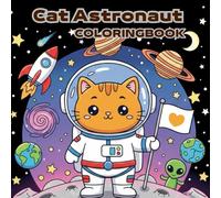 Cat Astronaut: A Storytelling Coloring Adventure for Kids and Adults Featuring Brave Astronaut Cats and Cosmic Wonders for Creative Relaxation