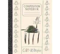 Cat-astrophe Composition Notebook: Funny Cat Notebook for Kids: A Colorful Kids’ Composition Book Featuring Original Child-Drawn Cat Art (7.5 x 9.25 in), 120 Pages / 60 Sheets, Wide Ruled