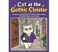 Cat at the Gothic Cloister An Easy Coloring Book for Anyone Who Wants a Finished Page, Not a Fight: Bold and Easy Gothic Cloister Coloring Book for ... Designs for Relaxation and Stress Relief