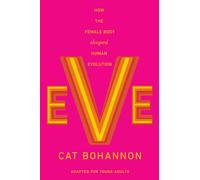Eve (Adapted for Young Adults): How the Female Body Shaped Human Evolution