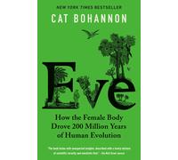 Eve: How the Female Body Drove 200 Million Years of Human Evolution