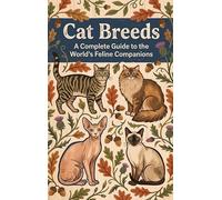Cat Breeds: A Complete Guide to the World's Feline Companions