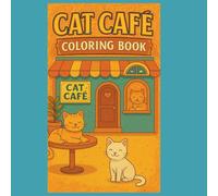 Cat Cafe Coloring Book: A Cozy Coloring Adventure Inside A Cat Cafe