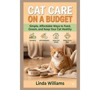 Cat Care on a Budget: Simple, Affordable Ways to Feed, Groom, and Keep Your Cat Healthy