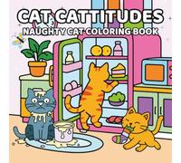 CAT CATTITUDES - A NAUGHTY CAT COLORING BOOK: Naughty Cats Adult Coloring Book | Cattitude Coloring Book | 8.5 x 8.5 Inches, 60 Pages Total | Bold and ... Scenes | Relaxing Coloring | For Cat Lovers
