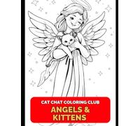 Cat Chat Coloring Club: Angels And Kittens - Adorable Whimsical Coloring Fun for Relaxation, Joy and Calm. Creative Fun For Adults & Kids.