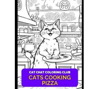 Cat Chat Coloring Club: Cats Cooking Pizza In The Kitchen