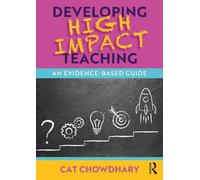 Cat Chowdhary Developing High Impact Teaching: An Evidence-Based Gui (Tascabile)