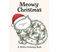 Cat Christmas Coloring Book: Meowy Christmas: A Coloring Book for teens and adults with 30 Festive Designs for Stress Relief & Relaxation - Cute Holiday Cats, Santa Paws, Trees & More for Cat Lovers