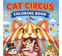 CAT CIRCUS Coloring Book: Circus-Themed Coloring Pages Filled with Playful Cats