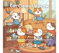 Cat Clean-Up Crew: Adorable Cats Tidying, Organizing, and Making Messes Fun!