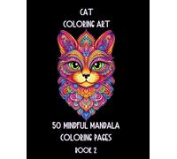 Cat Coloring Art 50 Mindful Mandala Coloring Pages Book 2: More Purrfect Mandala Cat Coloring