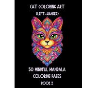 Cat Coloring Art (Left-Handed) 50 Mindful Mandala Coloring Pages Book 2: More Purrfect Mandala Cat Coloring
