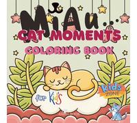 Cat Coloring Book for Kids | Ages 4-10: Miau Cat Moments | 35 fun and heartwarming cat illustrations | 8.5x8.5in