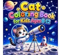 Cat Coloring Book for Kids Ages 8-12: 50 Cute Space Adventures with Astronaut Cats, Rockets, Planets, Stars, and Moon Scenes