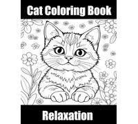 Cat Coloring Book: Perfect for All Ages A Cat Lover’s Coloring Book for Relaxation, Stress Relief, and Anxiety Relief