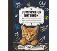 Cat Composition Notebook: Stay curious, Dream Big, Keep Exploring, You've got this!: Cute Cat Wide Ruled Paper Notebook with 100 Pages for School, Homework, Doodling & Creative Ideas