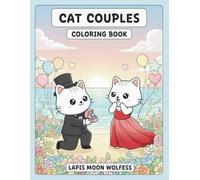 Cat Couples Coloring Book: 40 Romantic Scenes of Cute Cat Couples - Dates, Beach Sunsets, Cozy Moments, Adventures and Love Stories