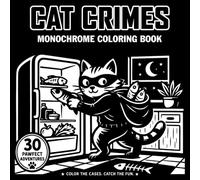Cat Crimes Monochrome Coloring Book: Cat Heist Illustrations, Cookie Theft Cases | Designs for Adults, Teens and Stress Relief