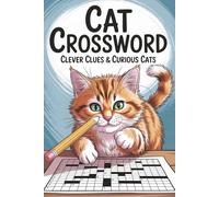Cat Crossword Clever Clues & Curious Cats: A Purr-fectly Entertaining Crossword Puzzle Book for Cat Lovers - 50+ Fun and Relaxing Brain Games to Challenge Your Mind and Warm Your Heart