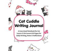 Cat Cuddle Writing Journal: Cozy Lined Notebook for Cat Lovers, Pet Parents, Daily Notes & Creative Reflections | 150 Pages