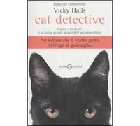 Cat detective. Capire e risolvere i piccoli e grandi misteri dell'universo felino