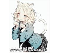 Cat Girls Anime Coloring Book For Adult: Kawaii Neko Girls Anime Coloring Pages For Teens & Adults