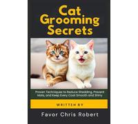 Cat Grooming Secrets: Proven Techniques to Reduce Shedding, Prevent Mats, and Keep Every Coat Smooth and Shiny