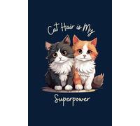 Cat Hair is My Superpower: A Lined Notebook for Cat Lovers Who Find Fur on Everything