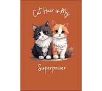 Cat Hair is My Superpower: A Lined Notebook for Cat Lovers Who Find Fur on Everything