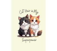 Cat Hair is My Superpower: A Lined Notebook for Cat Lovers Who Find Fur on Everything