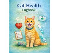 Cat Health Logbook: Complete Vet Visit, Vaccine & Medication Tracker for Cat Owners / Weekly Behavior Log, Weight Record & Vet Cost Tracker Included