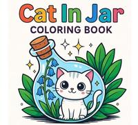 Cat in Jar Coloring Book: Adorable , Cute & Funny Pages for Kids, Teens and Cat Lovers