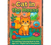 Cat in the House: Fun and Easy Colouring Book for Kids Ages 3-6 - Playful Cats in Every Room!