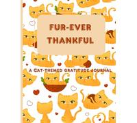 Cat Journal: Fur-Ever Thankful - A Gratitude Journey for Mindfulness and Positivity, Filled with Cat-Themed Quotes and Whimsical Design (100 pages, 8.5x11 inches)