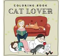 Cat Lover: Relaxing coloring book with cats and their Human in daily life for all ages